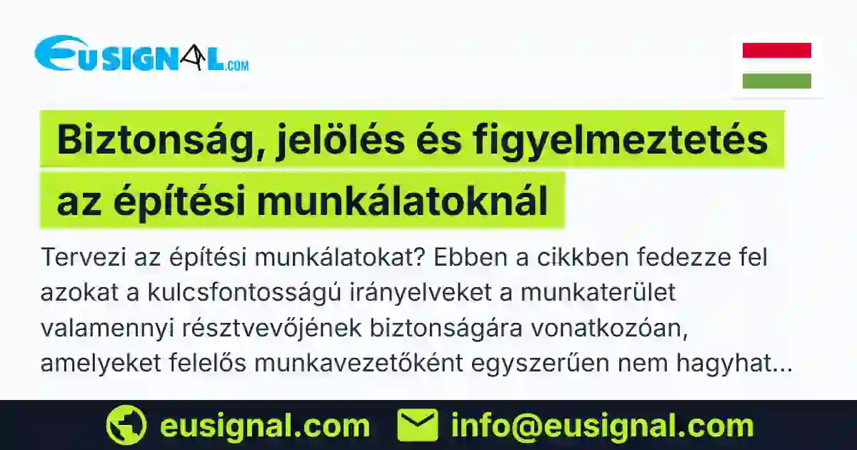 Biztonság, jelölés és figyelmeztetés az építési munkálatoknál EUSIGNAL Magyarország