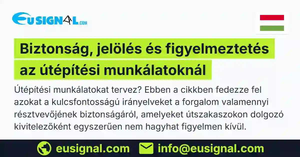 Biztonság, jelölés és figyelmeztetés az útépítési munkálatoknál EUSIGNAL Magyarország