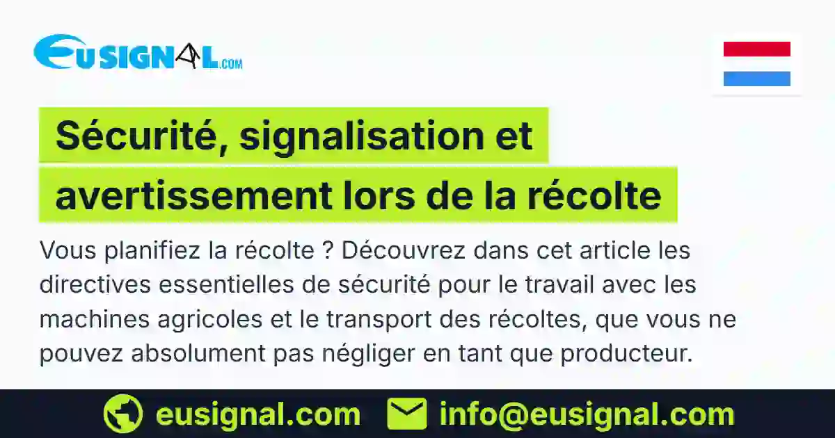 Sécurité, signalisation et avertissement lors de la récolte EUSIGNAL Luxembourg