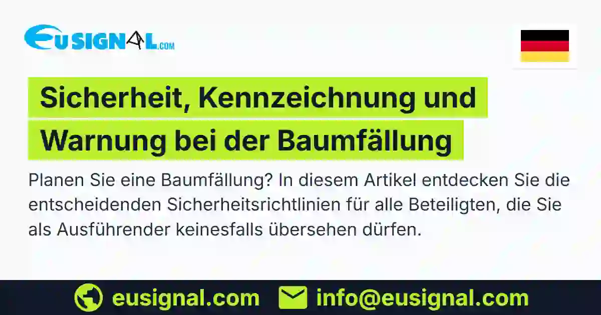 Sicherheit, Kennzeichnung und Warnung bei der Baumfällung EUSIGNAL Deutschland